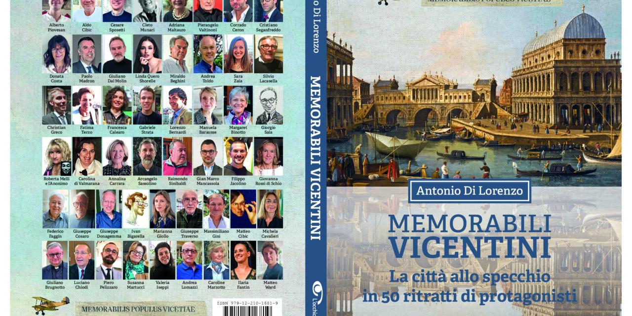 Ecco il libro sui cinquanta “Memorabili vicentini”. Orgogliosi di essere loro contemporanei